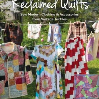 Reclaimed Quilts Sew Modern Clothing & Accessories from Vintage Textiles