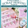 Elevate Your Scrap Sewing Projects 20+ Beautiful Techniques Using Your Fabric