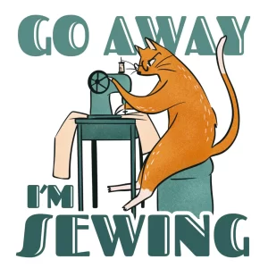 Go Away I'm Sewing