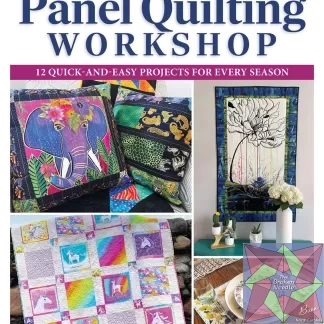 The Panel Quilting Workshop 12 Quick-and-Easy Projects for Every Season