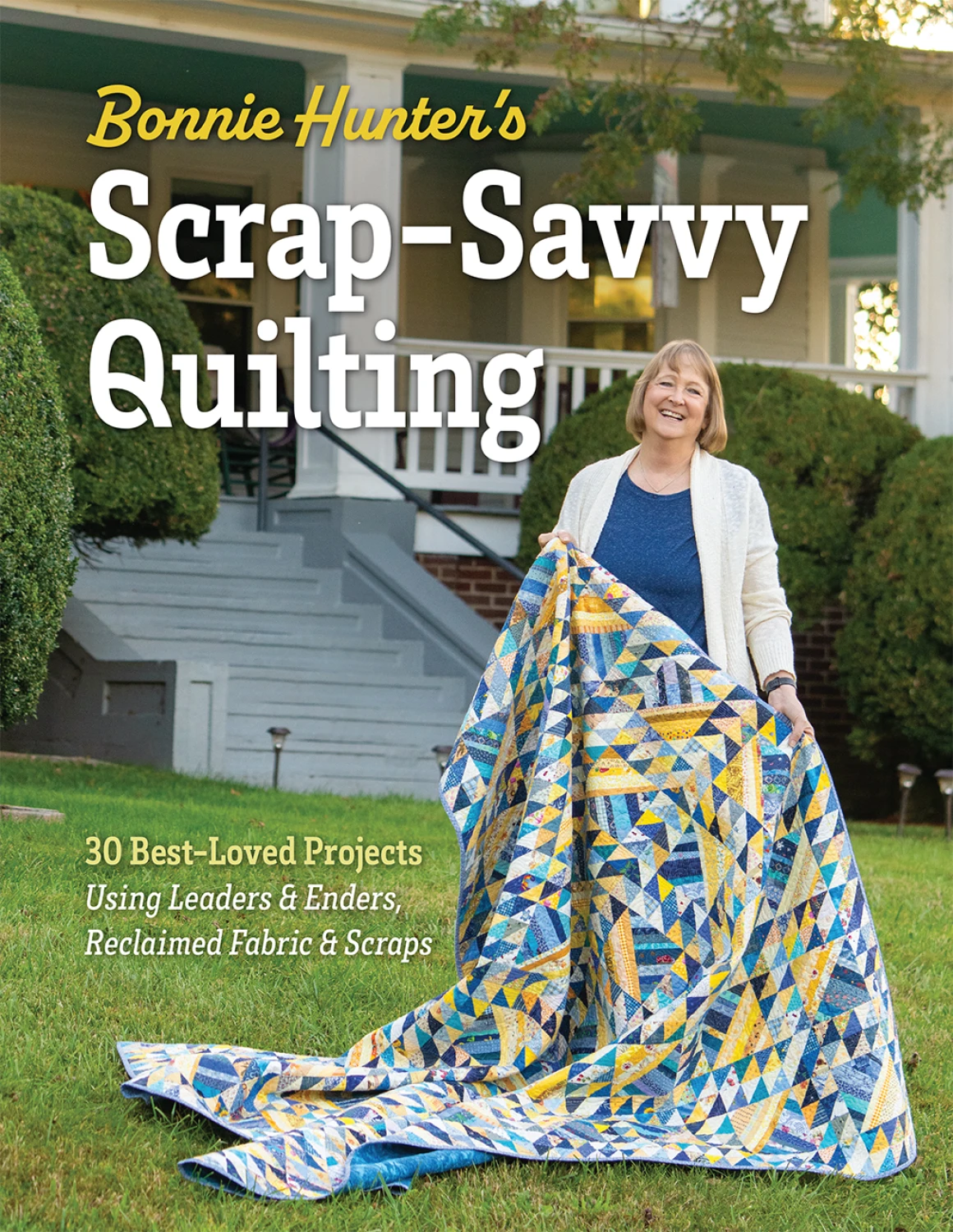 Bonnie Hunter’s Scrap-Savvy Quilting Bonnie Hunter’s Scrap-Savvy Quilting