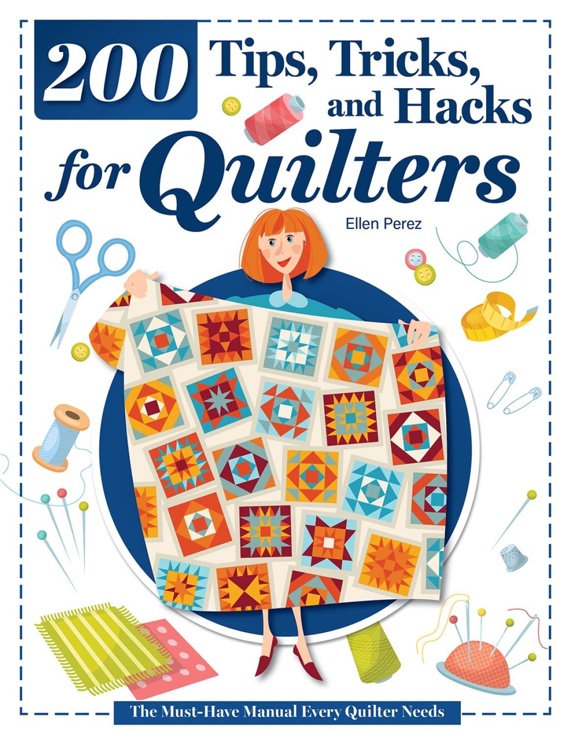 200 Tips, Tricks, and Hacks for Quilters: The Must-Have Manual 200 Tips, Tricks, and Hacks for Quilters: The Must-Have Manual